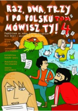 Raz, Dwa, Trzy I Po Polsku Mówisz Ty! Tom 4. Podręcznik Do Nauki Języka Polskiego dla dzieci i młodzieży z ukrainy