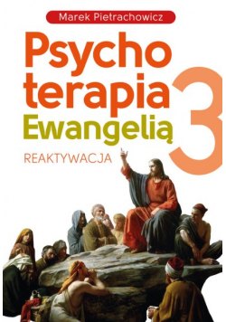 Psychoterapia  Ewangelią Tom 3 Reaktywacja
