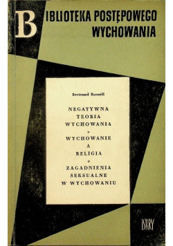 Negatywna teoria wychowania. Wychowanie a religia. Zagadnienia seksualne w wychowaniu