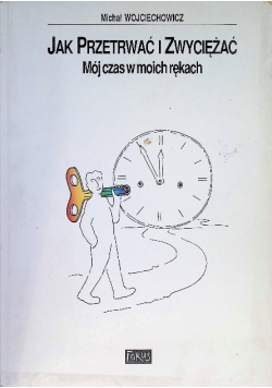 Jak przetrwać i zwyciężać. Mój czas w moich rękach