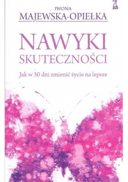 Nawyki skuteczności Jak w 30 dni zmienić życie na lepsze