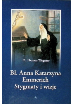 Bł. Anna Katarzyna Emmerich Stygmaty i wizje