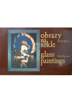 Obrazy na szkle XVIII-XIX w. Glass paintings