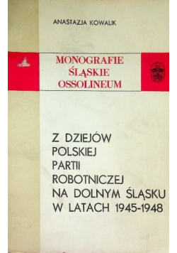 Z dziejów Polskiej partii robotniczej na Dolnym Śląsku w latach 1945 - 1948
