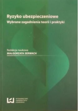 Ryzyko ubezpieczeniowe  Wybrane zagadnienia teorii i praktyki