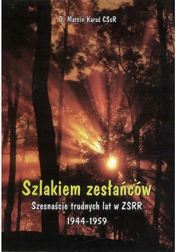 Szlakiem zesłańców  Szesnaście trudnych lat w ZSRR