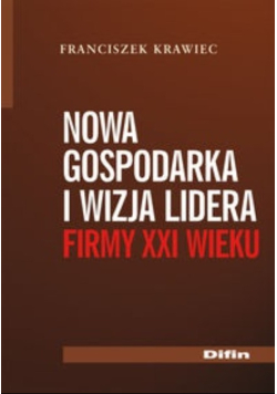 Nowa gospodarka i wizja lidera firmy XXI wieku