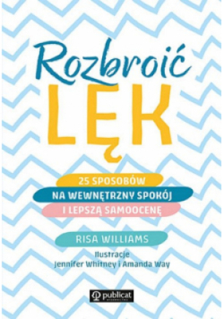 Rozbroić lęk 25 sposobów na wewnętrzny spokój i lepszą samoocenę