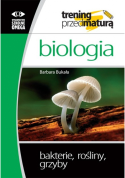 Trening przed matura Biologia Bakterie rośliny grzyby