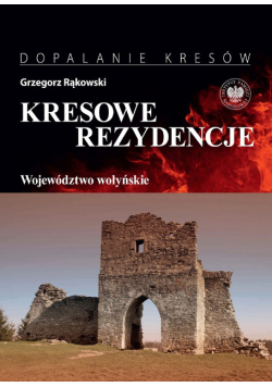 Kresowe rezydencje Tom 4 Województwo wołyńskie