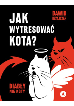Jak wytresować kota? Diabły nie koty