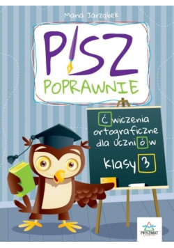 Pisz poprawnie Klasa 3 Ćwiczenia orotgraficzne dla uczniów