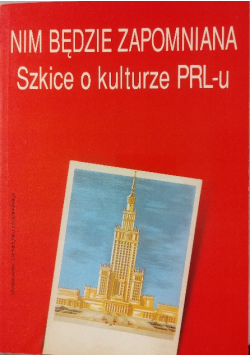 Nim będzie zapomniana Szkice o kulturze PRLu