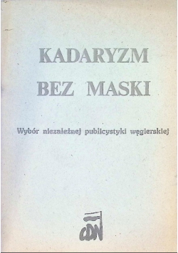 Kadaryzm bez maski: Wybór niezależnej publicystyki węgierskiej