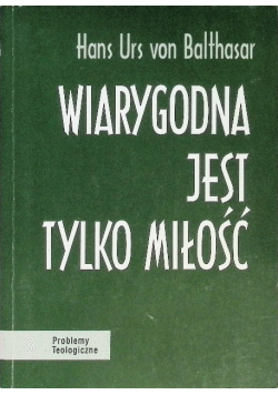 Wiarygodna jest tylko miłość
