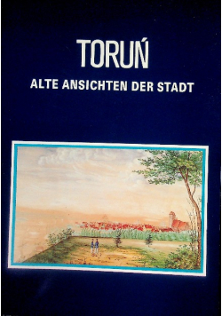 Toruń. Alte ansichten der Stadt