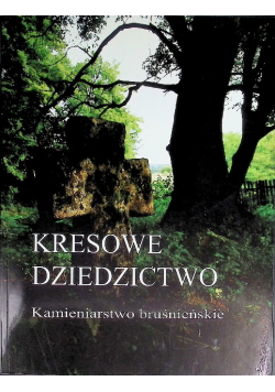 Kresowe dziedzictwo: kamieniarstwo bruśnieńskie