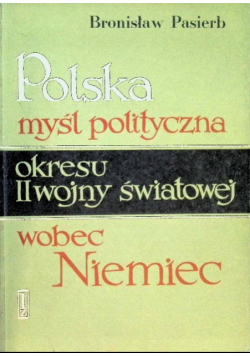 Polska myśl polityczna okresu II wojny światowej wobec Niemiec