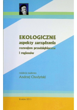 Ekologiczne Aspekty Zarządzania Rozwojem Przedsiębiorstw I Regionów