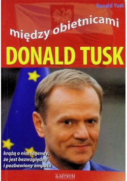 Między obietnicami. Donald Tusk