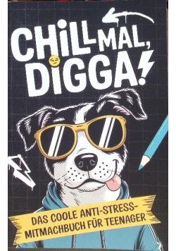 Chill mal, Digga Das coole Anti-Stress-Mitmachbuch fur Teenager