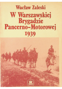 W Warszawskiej Brygadzie Pancerno - Motorowej 1939