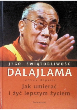 Jego świątobliwość Dalajlama Jak umierać i żyć lepszym życiem