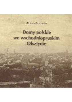 Domy polskie we wschodniopruskim Olsztynie
