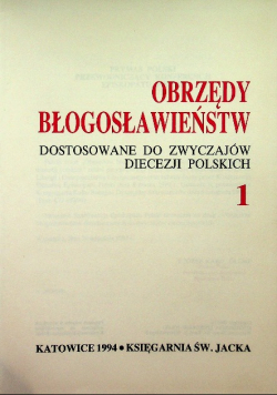 Obrzędy Błogosławieństw dostosowane  do zwyczajów diecezji polskich Tom 1