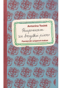 Przepraszam za brzydkie pismo Pamiętniki wiejskich kobiet
