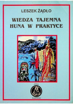 Wiedza tajemna Huna w praktyce