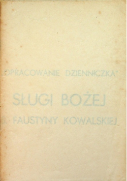 Opracowanie dzienniczka Sługi Bożej S. Faustyny Kowalskiej