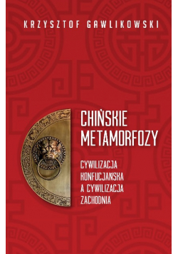 Chińskie metamorfozy Cywilizacja konfucjańska a cywilizacja zachodnia