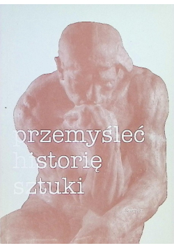 Przemyśleć historię sztuki