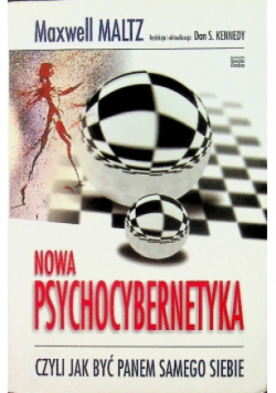 Nowa Psychocybernetyka Czyli jak być panem samego siebie