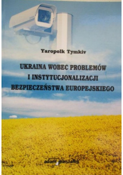 Ukraina wobec problemów i instytucjonalizacji bezpieczeństwa europejskiego