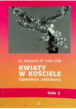 Kwiaty w kościele tajemnice układania Tom 2