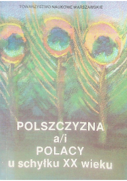 Polszczyzna a i Polacy u schyłku XX wieku