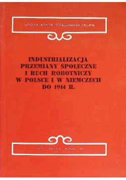 Industrializacja przemiany społeczne i ruch robotniczy w Polsce i w Niemczech do 1914 r.