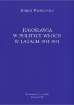 Jugosławia w polityce Włoch w latach 1914 -1941