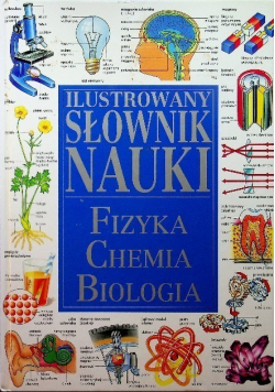 Ilustrowany słownik nauki Fizyka chemia biologia