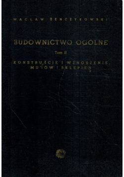 Budownictwo ogólne Tom II Konstrukcje i wznoszenie murów i sklepień