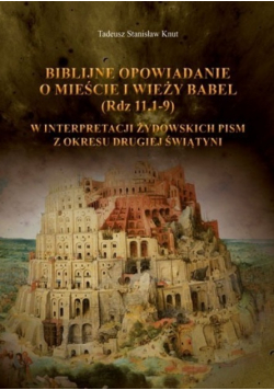 Biblijne opowiadanie o mieście i wieży Babel (Rdz 11.1-9) w interpretacji żydowskich pism z okresu drugiej świątyni