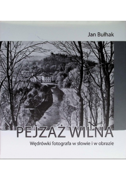 Pejzaż Wilna Wędrówki fotografa w słowie i w obrazie