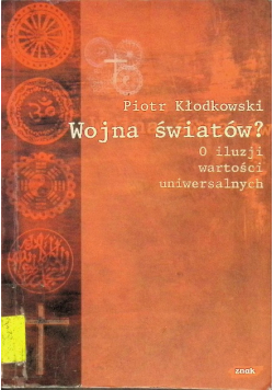Wojna światów O iluzji wartości uniwersalnych