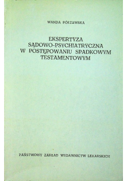 Ekspertyza sądowo -psychiatryczna w postępowaniu spadkowym, testamentowym