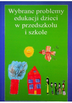 Wybrane problemy edukacji dzieci w przedszkolu i szkole