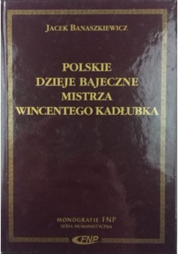 Polskie dzieje bajeczne Mistrza Wincentego Kadłubka