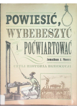 Powiesić wybebeszyć i poćwiartować czyli historia egzekucji