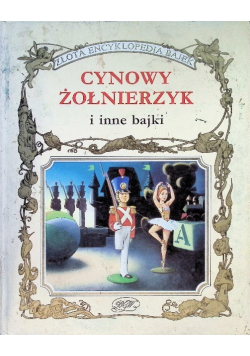 Złota Encyklopedia Bajek Cynowy żołnierzyk i inne bajki